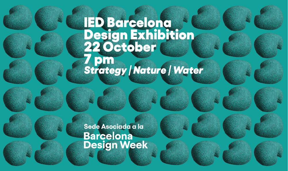 Barcelona Design Week + IED Barcelona Design Exhibition: Strategy, Nature, Water   